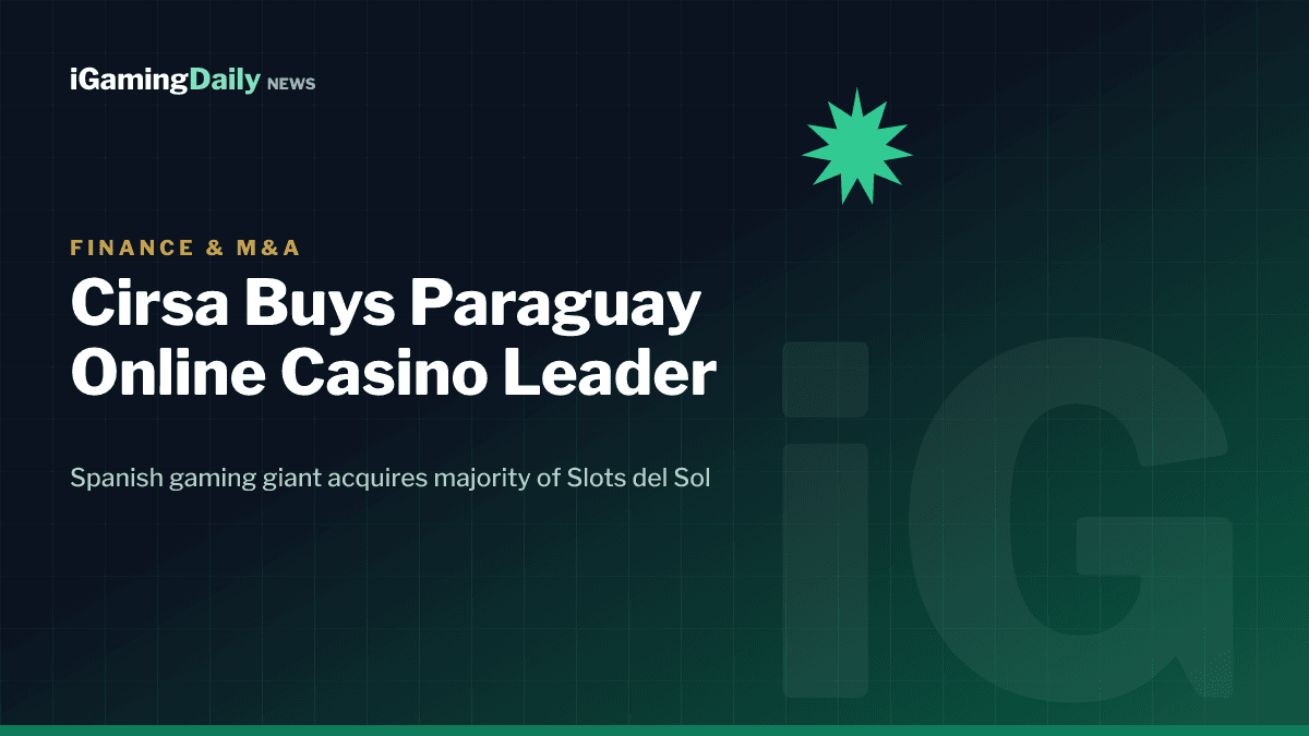 Cirsa acquires majority stake in Paraguay online casino leader Slots del Sol 2026
