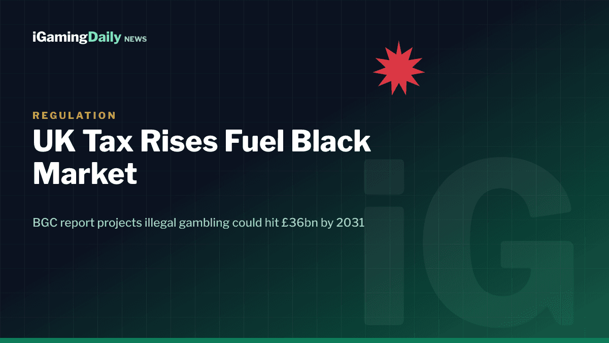 BGC report on UK gambling tax rises fuelling black market growth to £36bn by 2031