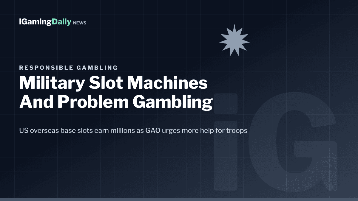 US military slot machines on overseas bases and rising problem gambling among troops, as flagged by the 2025 GAO report
