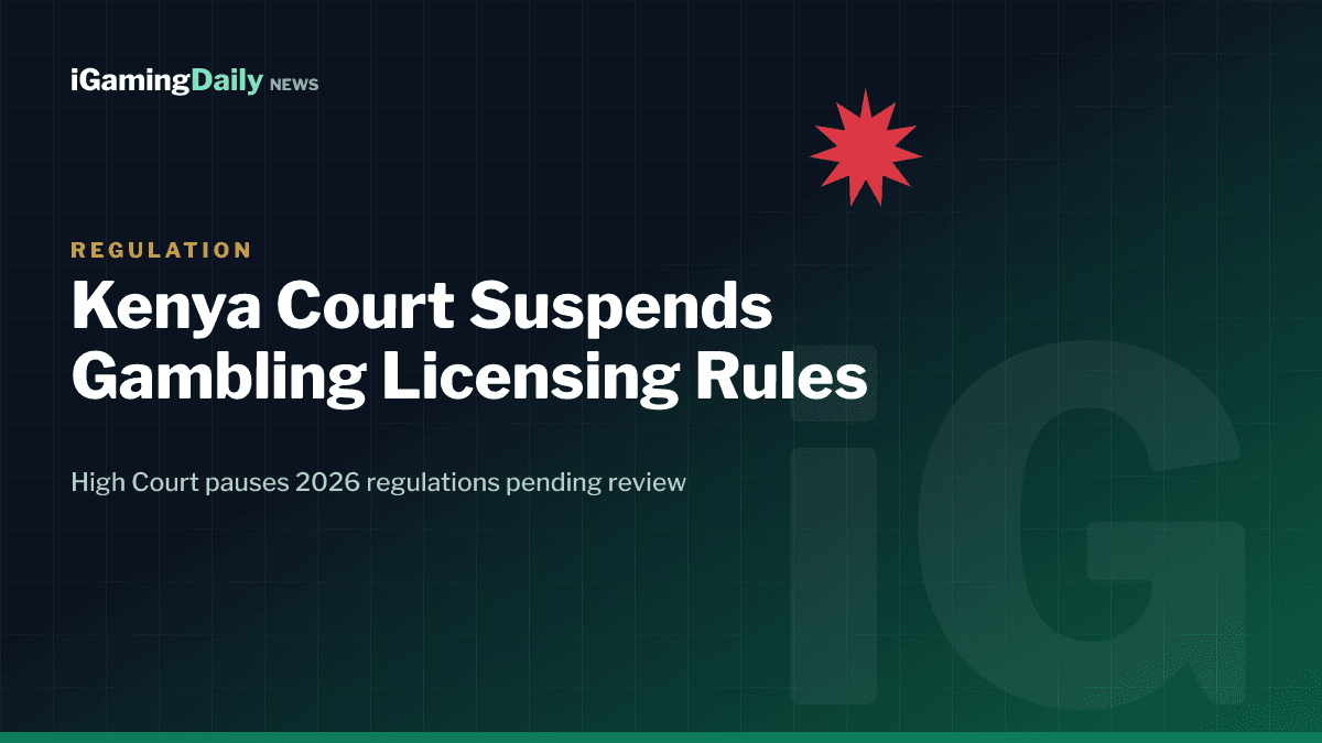 Branded graphic reading Kenya Court Suspends Gambling Licensing Rules, High Court pauses 2026 regulations pending review