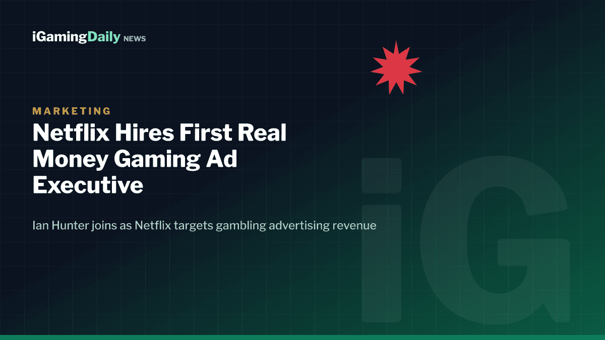 Netflix Real Money Gaming advertising hire Ian Hunter iGaming