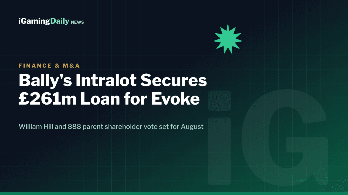 Bally's Intralot raises £261.7m senior secured loan ahead of August 18 Evoke acquisition shareholder vote