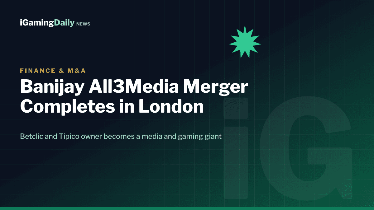Banijay All3Media merger completes, Betclic and Tipico owner Banijay Gaming scales up in London