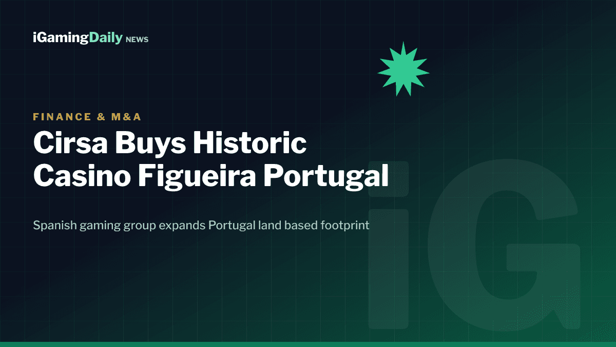 Cirsa acquires historic Casino Figueira in Portugal land based expansion